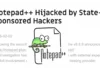 Notepad++: Hackers χτύπησαν τον επίσημο μηχανισμό ενημερώσεων